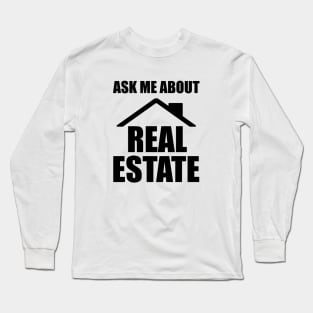 Real Estate - Ask me about real estate Long Sleeve T-Shirt